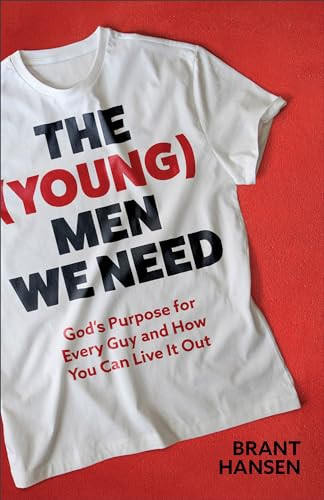 The (Young) Men We Need (God's Purpose for Every Guy and How You Can Live It Out) by Brant Hansen, 9781540903693