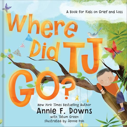 Where Did TJ Go? (A Book for Kids on Grief and Loss) by Annie F. Downs, Tatum Green, Jennie Poh, David Thomas, 9780800738785