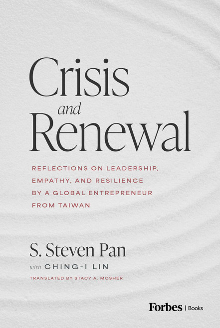 Crisis and Renewal (Reflections on Leadership, Empathy, and Resilience by a Global Entrepreneur from Taiwan) by S. Steven Pan, Ching-I Lin, Stacy A. Mosher, 9798887508054