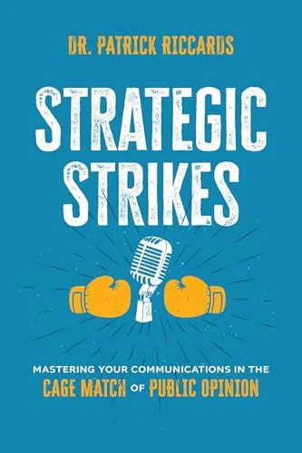 Strategic Strikes (Mastering Your Communications in the Cage Match of Public Opinion) by Patrick Riccards, 9798891882096