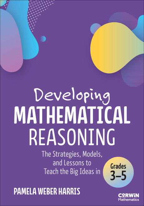 Developing Mathematical Reasoning (The Strategies, Models, and Lessons to Teach the Big Ideas in Grades 3-5) by Pamela Weber Harris, 9781071978344