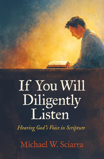 If You Will Diligently Listen (Hearing God's Voice in Scripture) by Michael W. Sciarra, 9781527113763