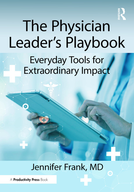 The Physician Leader's Playbook (Everyday Tools for Extraordinary Impact) by Jennifer Frank, MD, 9781041210030