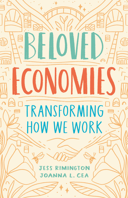 Beloved Economies (Transforming How We Work) by Jess Rimington, Joanna Levitt Cea, 9781989025024