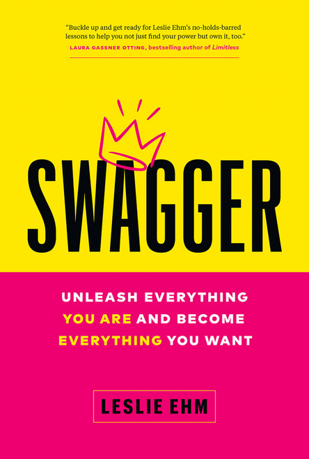 Swagger (Unleash Everything You Are and Become Everything You Want) by Leslie Ehm, 9781989603970