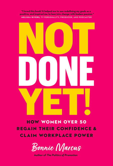 Not Done Yet! (How Women Over 50 Regain Their Confidence and Claim Workplace Power) by Bonnie Marcus, 9781989603789