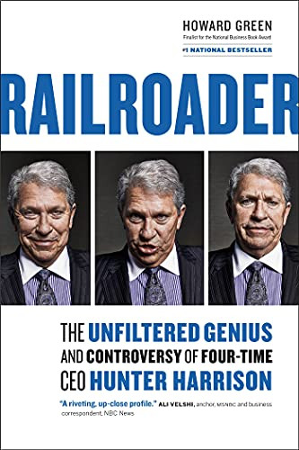 Railroader (The Unfiltered Genius and Controversy of Four-Time CEO Hunter Harrison) by Howard Green, 9781989025048
