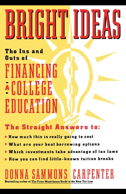 Bright Ideas: The Ins & Outs of Financing a College Education by Donna Carpenter, 9780671666330