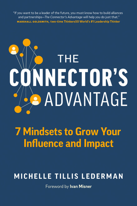 The Connector's Advantage (7 Mindsets to Grow Your Influence and Impact) by Michelle Tillis Lederman, 9781989025352