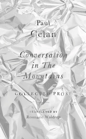 Conversation in the Mountains (Collected Prose of Paul Celan) by Paul Celan, Rosmarie Waldrop, 9780811240529