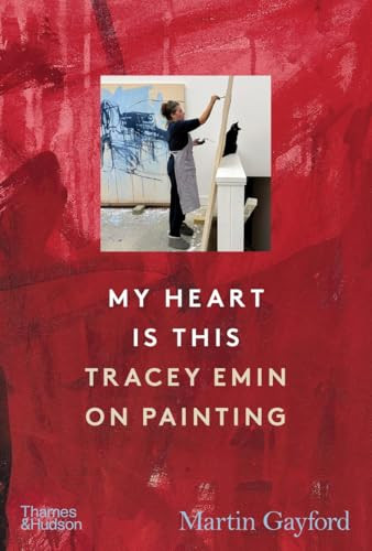 My Heart Is This (Tracey Emin on Painting) by Martin Gayford, 9780500031018