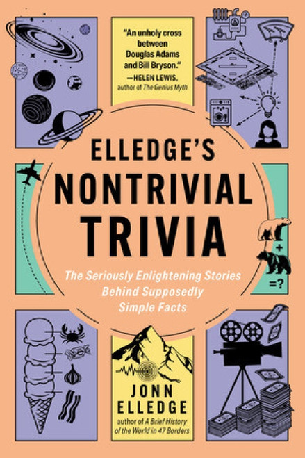 Elledge's Nontrivial Trivia (The Seriously Enlightening Stories Behind Supposedly Simple Facts) by Jonn Elledge, 9798893031485