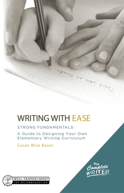 Writing with Ease: Strong Fundamentals (A Guide to Designing Your Own Elementary Writing Curriculum) by Susan Wise Bauer, 9781944481971