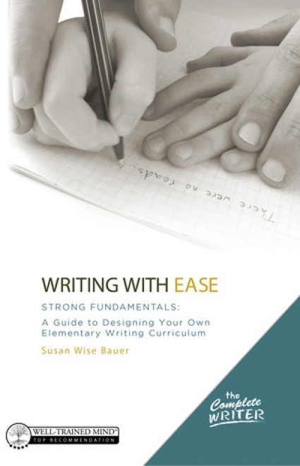 Writing with Ease: Strong Fundamentals (A Guide to Designing Your Own Elementary Writing Curriculum) by Susan Wise Bauer, 9781944481971
