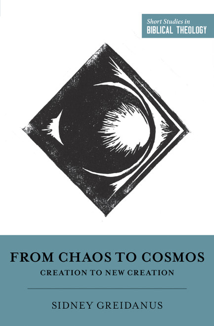 From Chaos to Cosmos (Creation to New Creation) by Sidney Greidanus, Dane Ortlund, Miles V. Van Pelt, 9781433554971