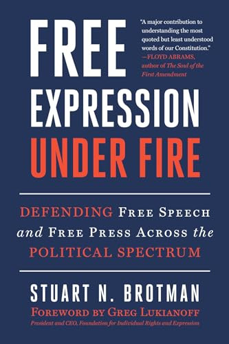 Free Expression Under Fire (Defending Free Speech and Free Press Across the Political Spectrum) by Stuart N. Brotman, Greg Lukianoff, 9781510786752