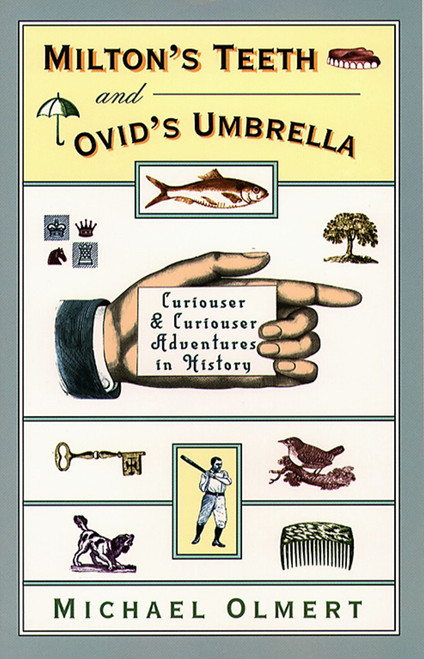 Milton's Teeth and Ovid's Umbrella (Curiouser and Curiouser Adventures in History) by Michael Olmert, 9780684801643