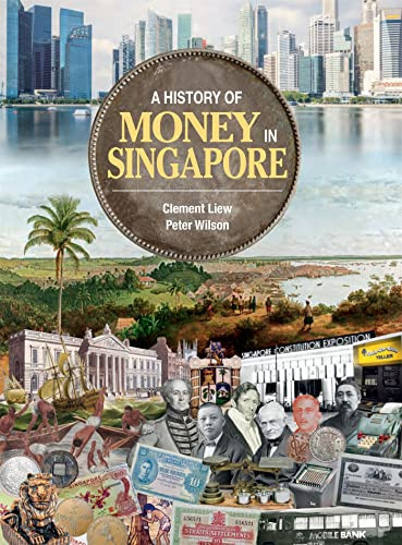 A History of Money in Singapore by Clement Liew, Peter Wilson, 9789811821295