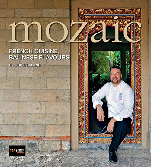 Mozaic (French Cuisine, Balinese Flavours) by Chris Salans, 9789814610049