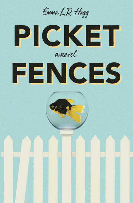 Picket Fences by Emma L.R. Hogg, 9781777010140