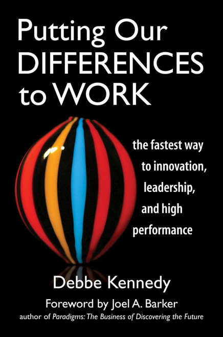 Putting Our Differences to Work (The Fastest Way to Innovation, Leadership and High Performance) by Debbe Kennedy, 9781576754993