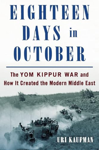 Eighteen Days in October (The Yom Kippur War and How It Created the Modern Middle East) - 9781250452696 by Uri Kaufman, 9781250452696