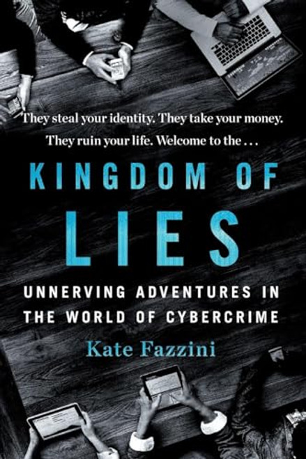 Kingdom of Lies (Unnerving Adventures in the World of Cybercrime) by Kate Fazzini, 9781250452672