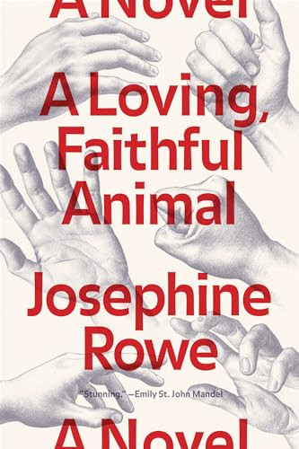 A Loving, Faithful Animal (A Novel) by Josephine Rowe, 9781936787579