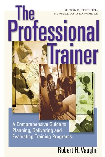 The Professional Trainer (A Comprehensive Guide to Planning, Delivering, and Evaluating Training Programs) by Robert H. Vaughn, 9781576752708