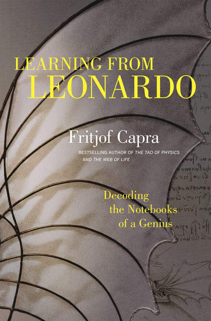 Learning from Leonardo (Decoding the Notebooks of a Genius) by Fritjof Capra, 9781609949891