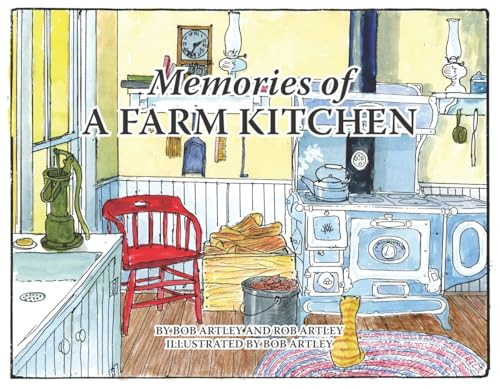 Memories of a Farm Kitchen by Bob Artley, Rob Artley, 9781589801509