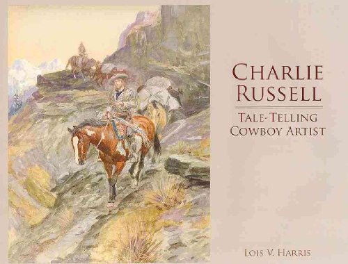 Charlie Russell (Tale-Telling Cowboy Artist) by Lois Harris, 9781589807587