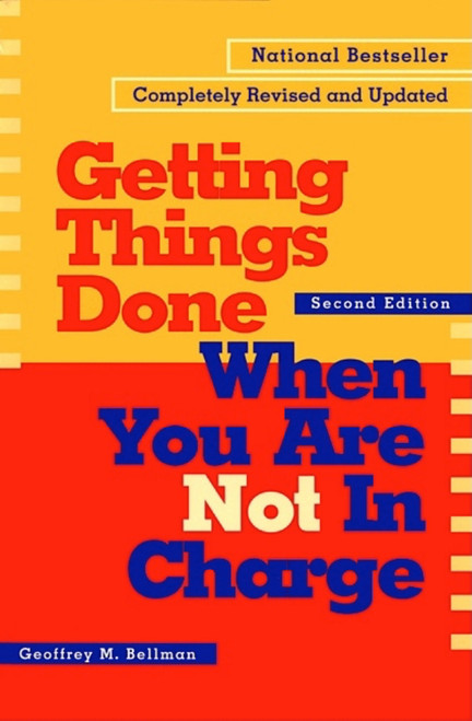 Getting Things Done When You Are Not in Charge by Geoffrey M. Bellman, 9781576751725