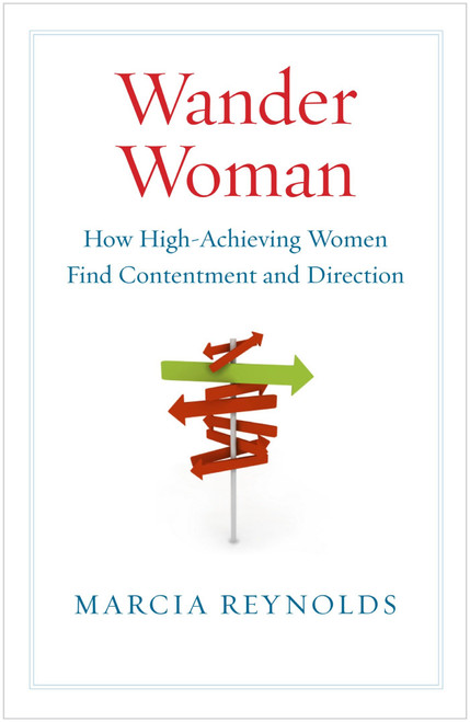 Wander Woman (How High-Achieving Women Find Contentment and Direction) by Marcia Reynolds, 9781605093512