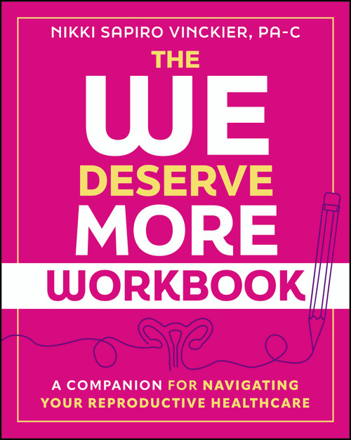 The We Deserve More Workbook (A Companion for Navigating Your Reproductive Healthcare) by Nikki Sapiro Vinckier, 9781394416806