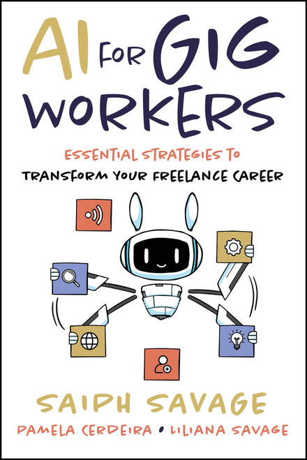 AI for Gig Workers (Essential Strategies to Transform Your Freelance Career) by Saiph Savage, Pamela Cerdeira, Liliana Savage, 9781394379712