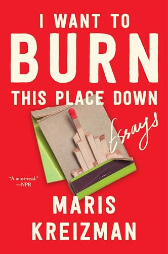 I Want to Burn this Place Down (Essays) - 9780063305830 by Maris Kreizman