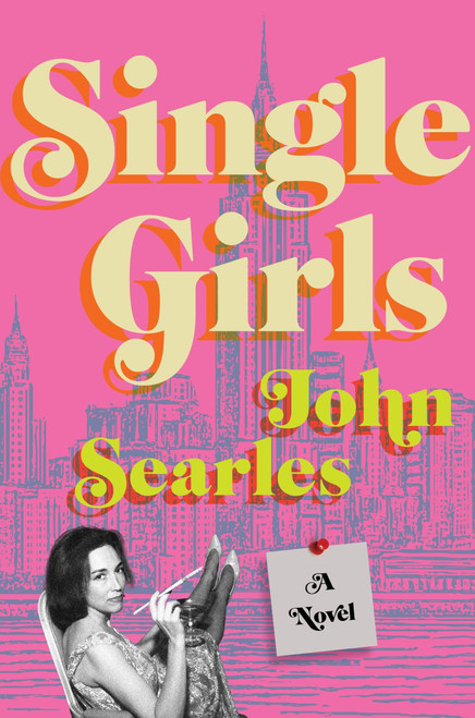 Single Girls (A Novel) by John Searles, 9780063485631
