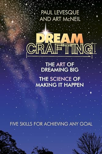 Dreamcrafting (The Art of Dreaming Big, The Science of Making It Happen) by Paul Levesque, Art McNeil, 9781576752296