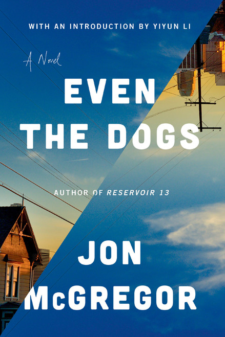 Even the Dogs (A Novel) by Jon Mcgregor, Yiyun Li, 9781948226721