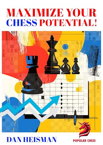 MAXIMIZE YOUR CHESS POTENTIAL by Dan Heisman, 9781836840060