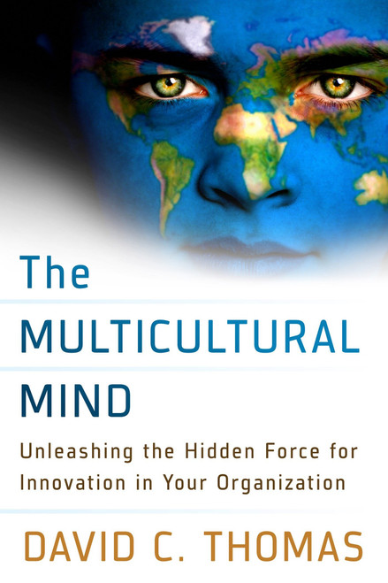 The Multicultural Mind (Unleashing the Hidden Force for Innovation in Your Organization) by David C. Thomas, 9781626561014
