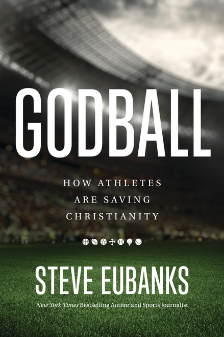 Godball (How Athletes are Saving Christianity) by Steve Eubanks, 9780316600439