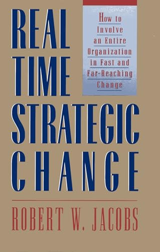 Real Time Strategic Change (How to Involve an Entire Organization in Fast and Far-Reaching Change) by Robert W. Jake Jacobs, 9781576750308