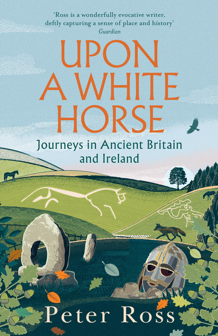 Upon a White Horse (Journeys in Ancient Britain and Ireland) by Peter Ross, 9781035414062