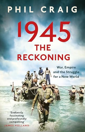 1945: The Reckoning (War, Empire and the Struggle for a New World) by Phil Craig, 9781399714495