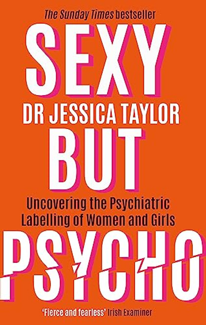 Sexy But Psycho (How the Patriarchy Uses Women's Trauma Against Them) by Dr. Jessica Taylor, 9781472135513
