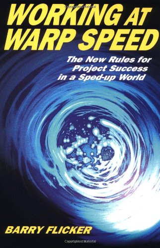 Working at Warp Speed (The New Rules for Project Success in a Sped-up World) by Barry Flicker, 9781576751466