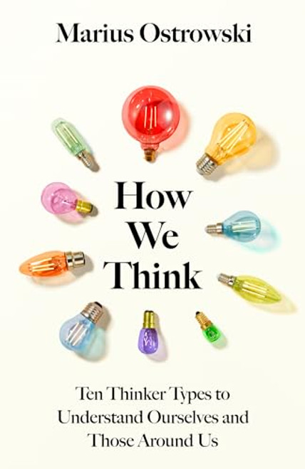 How We Think (Ten Thinker Types to Understand Ourselves and Those Around Us) by Marius Ostrowski, 9781529366303