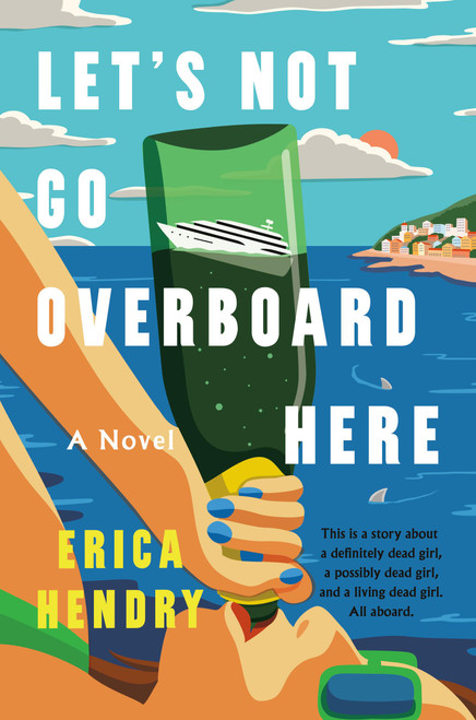 Let's Not Go Overboard Here (A Novel) by Erica Hendry, 9781538776070